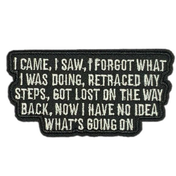 I Came I Saw I Forgot What I Was Doing ... Black White Embroidered Iron On Patch - Picture 1 of 4
